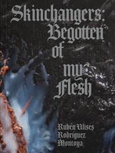 Rubén Ulises Rodríguez Montoya - Skinchangers - Begotten of my Flesh