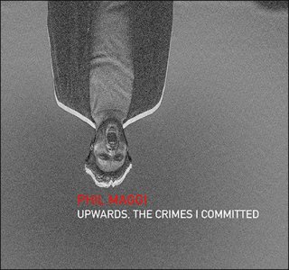 Phil Maggi - Upwards, The Crimes I Committed (CD)