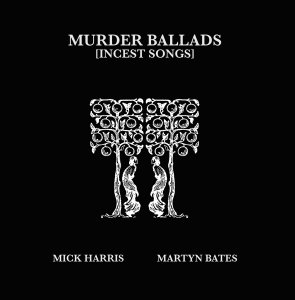Mick Harris - Murder Ballads [Incest Songs] (2 vinyl LP)