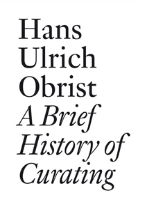 Hans Ulrich Obrist - A Brief History of Curating 