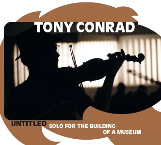 Tony Conrad - Untitled (Solo for the Building of a Museum) (CD)