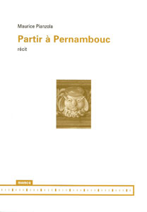 Maurice Pianzola - Partir à Pernambouc - Récit