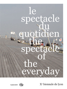 10th Lyon Biennal - The Spectacle of the Everyday