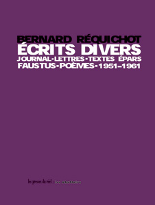 Bernard Réquichot - Ecrits divers - Journal, lettres, textes épars, Faustus, poèmes, 1951-1961