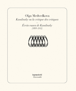 Olga Medvedkova - Kandinsky ou la critique des critiques - Les écrits russes de Kandinsky (1901-1911)