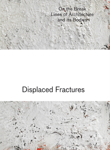 Displaced Fractures - On the Break Lines of Architecture and its Bodies