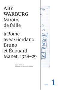 Aby Warburg - Miroirs de faille - À Rome avec Giordano Bruno et Édouard Manet, 1928-29