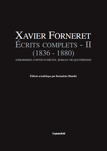 Xavier Forneret - Ecrits complets - Volume II (1836-1880) – Aphorismes, contes et récits, roman, vie quotidienne