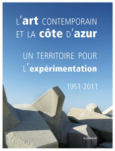 L\'art contemporain et la Côte d\'Azur - Un territoire pour l\'expérimentation – 1951-2011