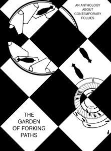 The Garden of Forking Paths - An Anthology About Contemporary Follies