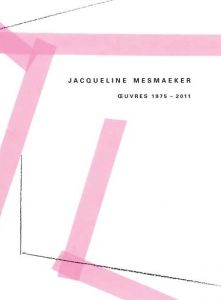 Jacqueline Mesmaeker - Œuvres 1975-2011