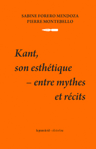 Pierre Montebello - Kant, son esthétique - Entre mythes et récits