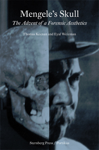 Eyal Weizman - Mengele\'s Skull - The Advent of a Forensic Aesthetics