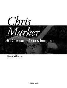 Johanne Villeneuve - Chris Marker - La compagnie des images