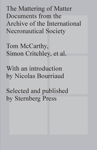 Simon Critchley - The Mattering of Matter - Documents from the Archive of the International Necronautical Society