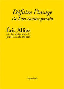 Eric Alliez - Défaire l\'image - De l\'art contemporain