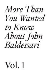 John Baldessari - More Than You Wanted to Know About John Baldessari (vol. 1)