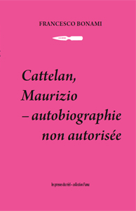 Francesco Bonami - Cattelan, Maurizio - Autobiographie non autorisée