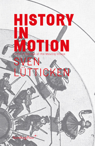 Sven Lütticken - History in Motion - Time in the Age of the Moving Image
