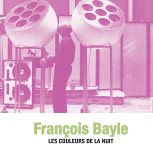 François Bayle - Les couleurs de la nuit (CD) 