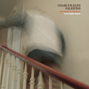 Charlemagne Palestine - From Etudes to Cataclysms 