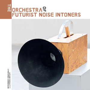 - The Orchestra of Futurist Noise Intoners (2 vinyl LP) 