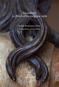 Judith Benhamou-Huet - Aleijadinho - Le Brésil est un sculpteur métisse