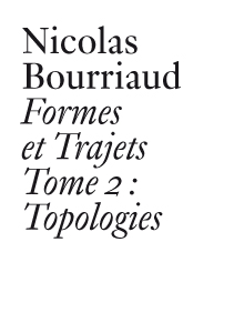 Nicolas Bourriaud - Formes et trajets - Tome 2 : Topologies