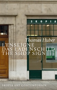 Thomas Huber - L\'Enseigne / Das Ladenschild / The Shop Sign
