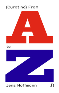 Jens Hoffmann - (Curating) From A to Z