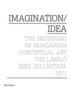 Imagination/Idea - The Beginning of Hungarian Conceptual Art – The László Beke Collection, 1971