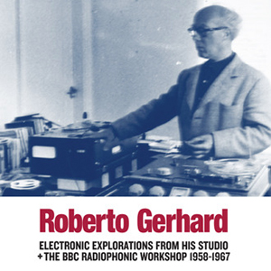 Roberto Gerhard - Electronic Explorations from his Studio + the BBC Radiophonic Workshop 1958-1967 (CD) 