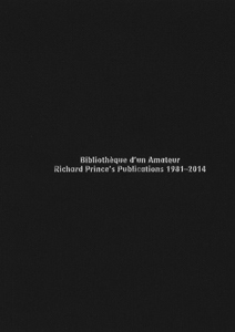 Richard Prince - Bibliothèque d\'un amateur - Richard Prince\'s publications 1981-2014