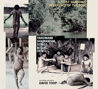 David Toop - Lost Shadows – In Defence Of The Soul - Yanomami Shamanism, Songs, Ritual, 1978 (CD)