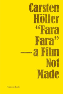 Carsten Höller - “Fara Fara” - A Film Not Made