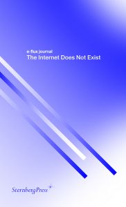E-flux journal - The Internet Does Not Exist