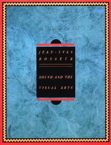 Jean-Yves Bosseur - Sound and the Visual Arts - Intersections between Music and Plastic Arts Today