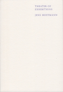 Jens Hoffmann - Theater of Exhibitions
