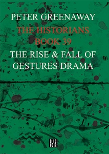 Peter Greenaway - The Historians - Book 39 – The Rise & Fall of Gestures Drama