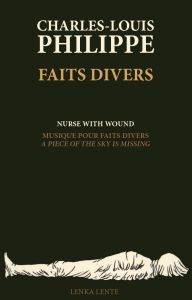 Charles-Louis Philippe, Nurse With Wound - Faits divers / Musique pour Faits divers: A Piece of the Sky Is Missing (+ CD) 