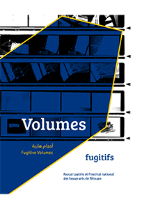 Fugitive Volumes - Faouzi Laatiris et l\'Institut national des beaux-arts de Tétouan