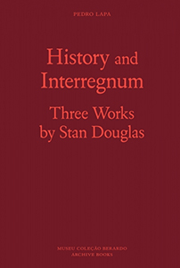 Stan Douglas - History and Interregnum - Three works by Stan Douglas