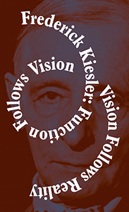 Frederick Kiesler - Function Follows Vision, Vision Follows Reality 