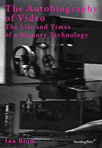 Ina Blom - The Autobiography of Video - The Life and Times of a Memory Technology