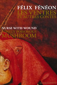 Félix Fénéon, Nurse With Wound - Les ventres et autres contes / Lonely Poisonous Mushroom (+ CD) 