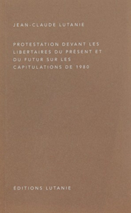 Jean-Claude Lutanie - Protestation devant les libertaires du présent et du futur sur les capitulations de 1980