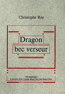 Christophe Rey - Dragon bec verseur - 108 fragments à propos d\'un voyage dans l\'Est des Etats-Unis