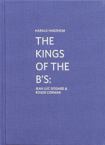 Harald Harzheim - The Kings of the B\'s - Jean-Luc Godard & Roger Corman