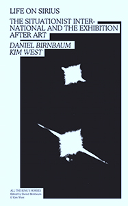 Daniel Birnbaum - Life on Sirius - The Situationist International and the Exhibition after Art