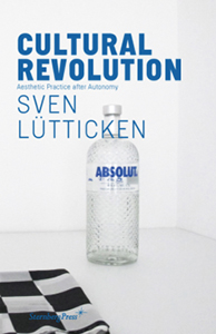 Sven Lütticken - Cultural Revolution - Aesthetic Practice after Autonomy